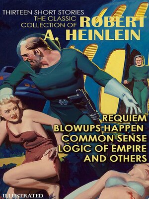 cover image of The Classic collection of Robert A. Heinlein. Thirteen Short Stories. Illustrated
